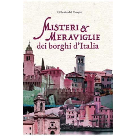 Gilberto Dal Cengio - Misteri E Meraviglie Dei Borghi D'italia - Foto 1