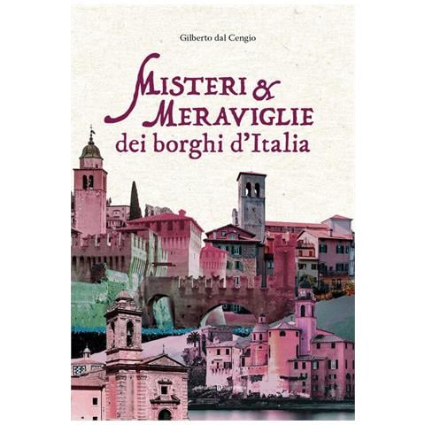Gilberto Dal Cengio - Misteri E Meraviglie Dei Borghi D'italia - Foto 2