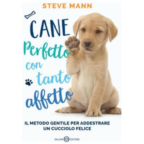 Steve Mann - Cane Perfetto Con Tanto Affetto. Il Metodo Gentile Per Addestrare Un Cucciolo Felice - Foto 1