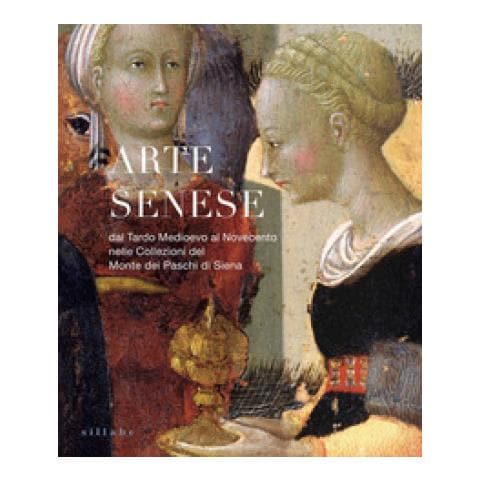 Laura Bonelli - Arte senese. Dal Tardo Medioevo al Novecento nelle collezioni del Monte dei Paschi di Siena. Ediz. a colori - Foto 1