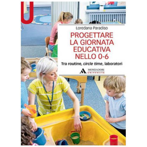 Loredana Paradiso - Progettare La Giornata Educativa Nello 0-6. Tra Routine, Circle Time, Laboratori - Foto 1