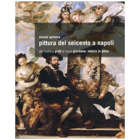 Nicola Spinosa - Pittura del Seicento a Napoli. Da Mattia Preti a Luca Giordano. Natura in posa. Ediz. illustrata - Foto 2