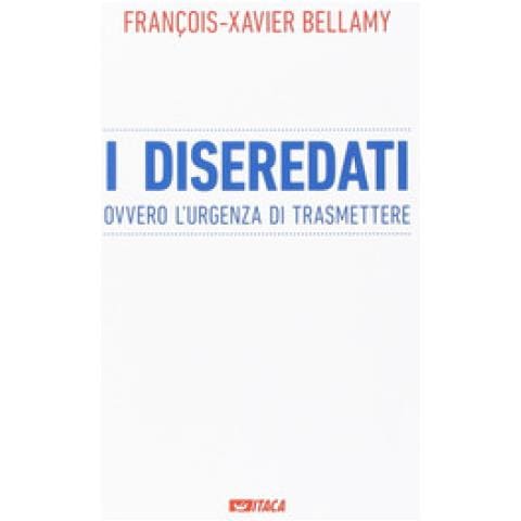François-Xavier Bellamy - I diseredati ovvero l'urgenza di trasmettere - Foto 1