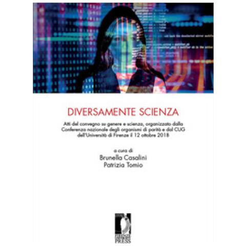 Brunella Casalini - Diversamente scienza. Atti del convegno su genere e scienza, organizzato dalla Conferenza nazionale degli organismi di parità e dal CUG dell'Università di Firenze (12 ottobre 2018) - Foto 1