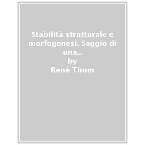 René Thom - Stabilità Strutturale E Morfogenesi. Saggio Di Una Teoria Generale Dei Modelli - Foto 1
