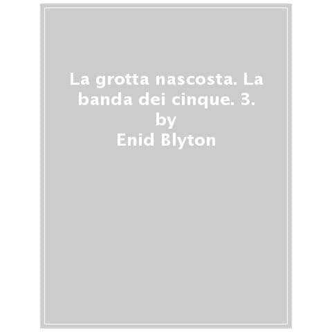 Enid Blyton - La Grotta Nascosta. La Banda Dei Cinque. 3. - Foto 1