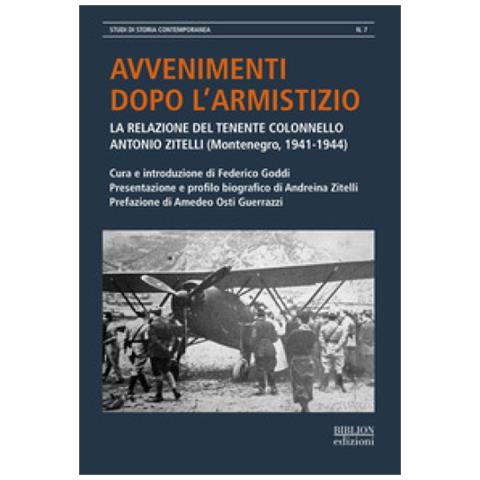 Federico Goddi - Avvenimenti dopo l'armistizio. La relazione del tenente colonnello Antonio Zitelli (Montenegro, 1941-1944) - Foto 1