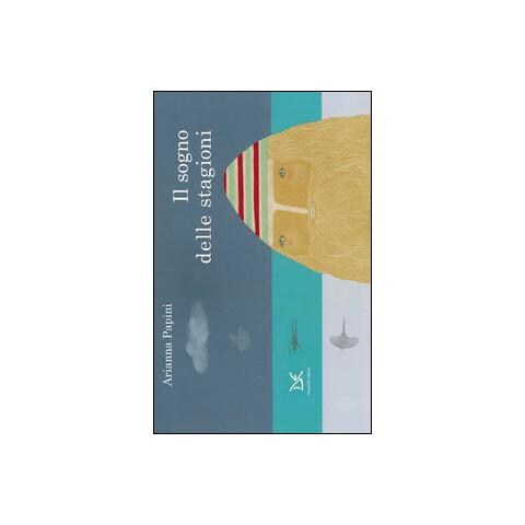 Arianna Papini - Il sogno delle stagioni. Ediz. illustrata - Foto 1