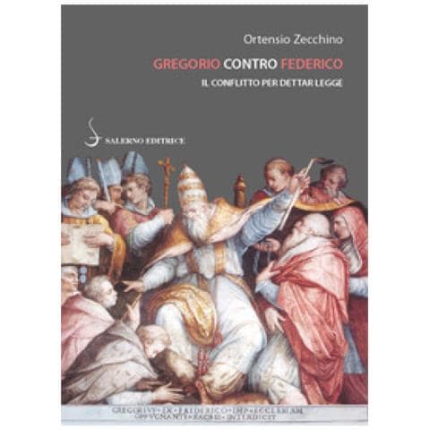 Ortensio Zecchino - Gregorio contro Federico. Il conflitto per dettar legge - Foto 1