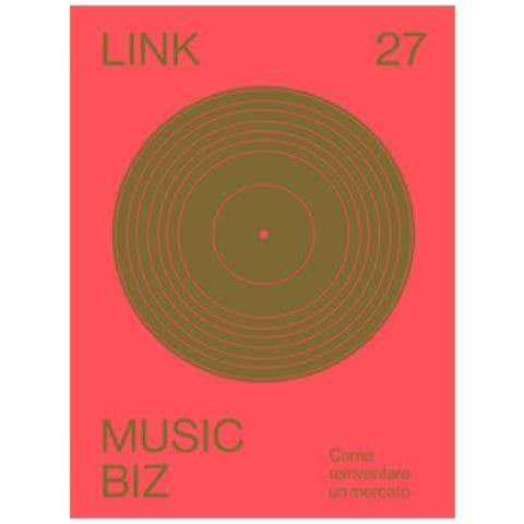 Link. Idee Per La Televisione. 27: Music Biz. Come Reinventare Un Mercato - Foto 1