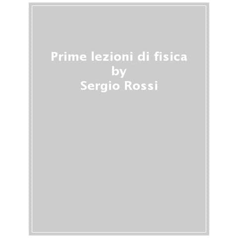 Sergio Rossi - Prime Lezioni Di Fisica - Foto 1