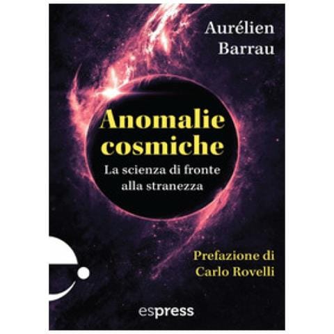 Aurélien Barrau - Anomalie Cosmiche. La Scienza Di Fronte Alla Stranezza - Foto 1