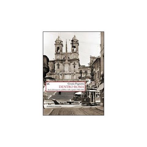 Grazia Pagnotta - Dentro Roma. Storia del trasporto pubblico nella capitale (1900-1945) - Foto 2