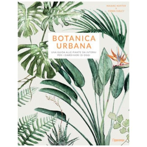 Maaike Koster, Emma Sibley - Botanica Urbana. Una Guida Alle Piante Da Interni Per I Giardinieri Di Oggi - Foto 1