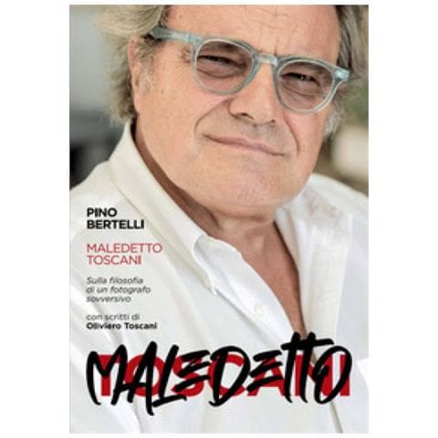 Pino Bertelli - Maledetto Toscani. Sulla Filosofia Di Un Fotografo Sovversivo - Foto 1