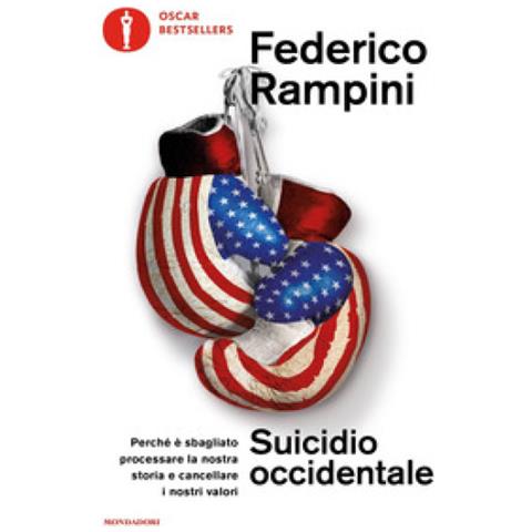 Federico Rampini - Suicidio Occidentale. Perché È Sbagliato Processare La Nostra Storia E Cancellare I Nostri Valori - Foto 2