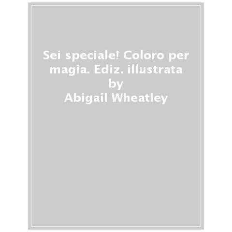 Abigail Wheatley - Sei Speciale! Ediz. Illustrata. Con Pennello - Foto 1