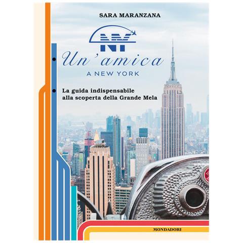 Sara Maranzana - Un'amica a New York. La guida indispensabile alla scoperta della Grande Mela - Foto 1