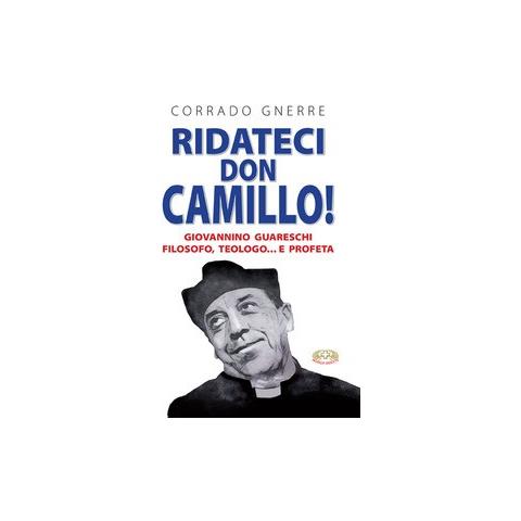Corrado Gnerre - Ridateci don Camillo! Giovannino Guareschi filosofo, teologo e... profeta - Foto 1