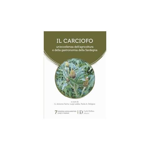 Paola A. Deligios - Il carciofo. Un'eccellenza dell'agricoltura e della gastronomia della Sardegna - Foto 1