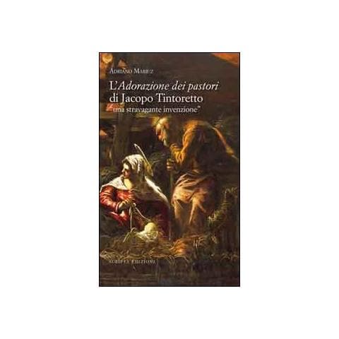 L'adorazione dei pastori di Jacopo Tintoretto. Una stravagante invenzione. Ediz. illustrata - Foto 1