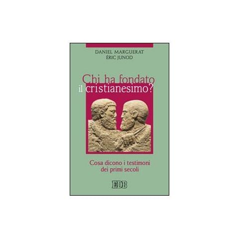 Daniel Marguerat - Chi ha fondato il cristianesimo? Cosa dicono i testimoni dei primi secoli - Foto 1