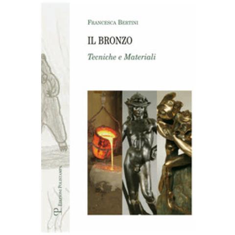 Francesca Bertini - Il bronzo. Tecniche e materiali. Ediz. illustrata - Foto 3
