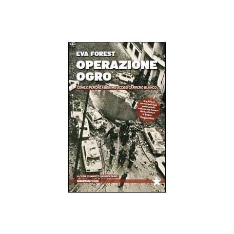 Eva Forest - Operazione Ogro. Come e perché abbiamo ucciso Carrero Blanco - Foto 1