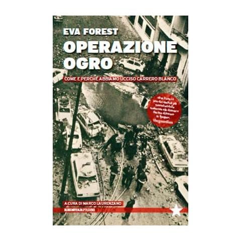 Eva Forest - Operazione Ogro. Come e perché abbiamo ucciso Carrero Blanco - Foto 2