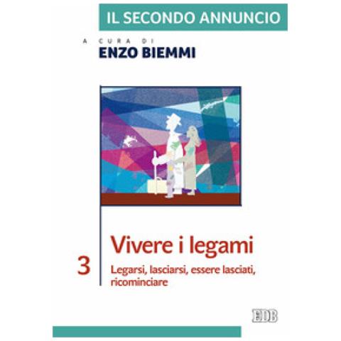 Enzo Biemmi - Il secondo annuncio. Vol. 3: Vivere i legami. Legarsi, lasciarsi, essere lasciati, ricominciare - Foto 1