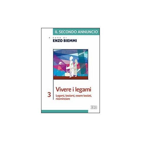 Enzo Biemmi - Il secondo annuncio. Vol. 3: Vivere i legami. Legarsi, lasciarsi, essere lasciati, ricominciare - Foto 2