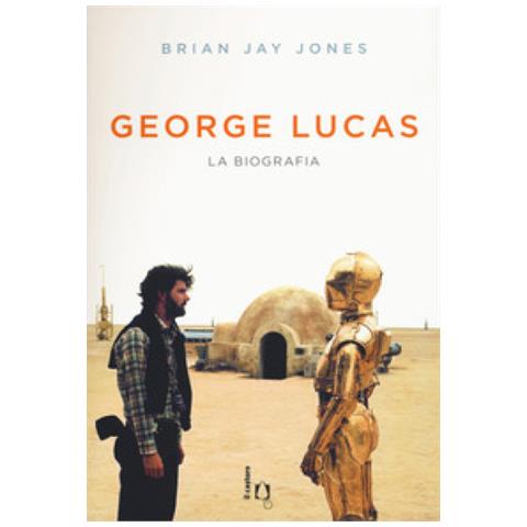 Brian Jay Jones - George Lucas. La biografia - Foto 1