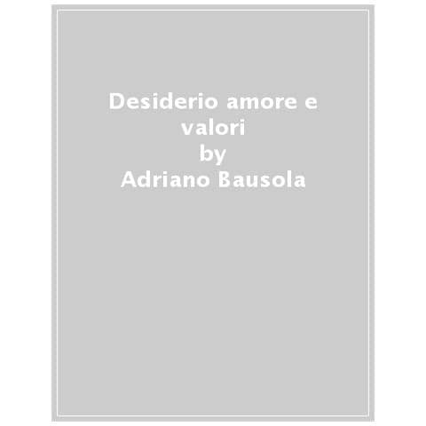 Adriano Bausola - Desiderio, Amore E Valori. Lo Sguardo Di Sartre Sulle Relazioni Umane - Foto 1