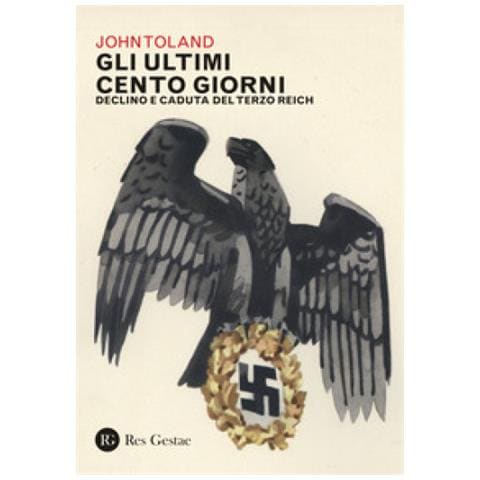 John Toland - Gli Ultimi Cento Giorni. Declino E Caduta Del Terzo Reich - Foto 1
