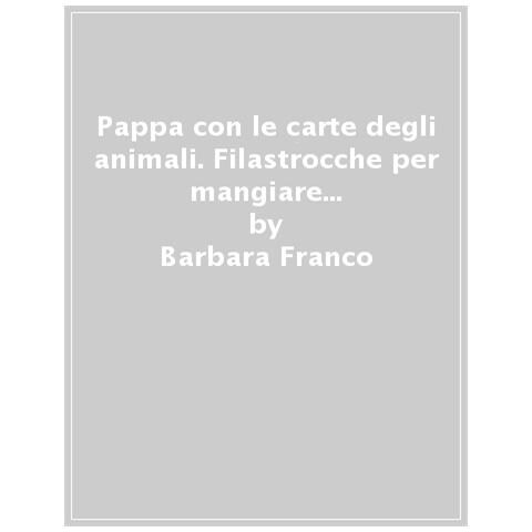 Barbara Franco - Pappa Con Le Carte Degli Animali. Filastrocche Per Mangiare Con Gusto. Ediz. A Colori - Foto 1