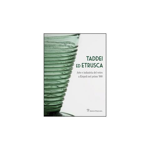 S. Ciappi - Taddei ed Etrusca. Arte e industria del vetro a Empoli nel primo '900. Ediz. illustrata - Foto 2