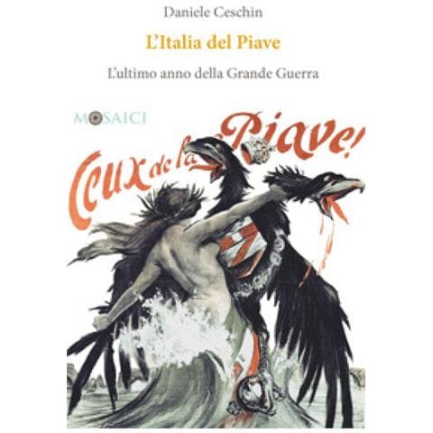 Daniele Ceschin - L'Italia del Piave. L'ultimo anno della Grande Guerra - Foto 1