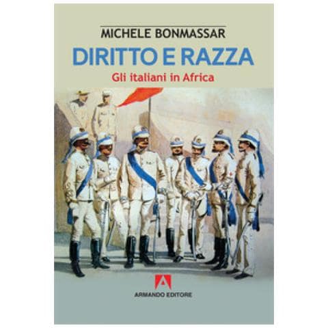 Michele Bonmassar - Diritto E Razza. Gli Italiani In Africa - Foto 1