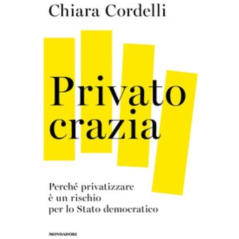 Chiara Cordelli - Privatocrazia. Perché Privatizzare È Un Rischio Per Lo Stato Moderno - Foto 1