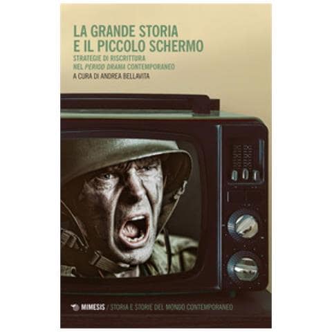 Andrea Bellavita - La grande storia e il piccolo schermo. Strategia di riscrittura del «period drama» contemporaneo - Foto 1