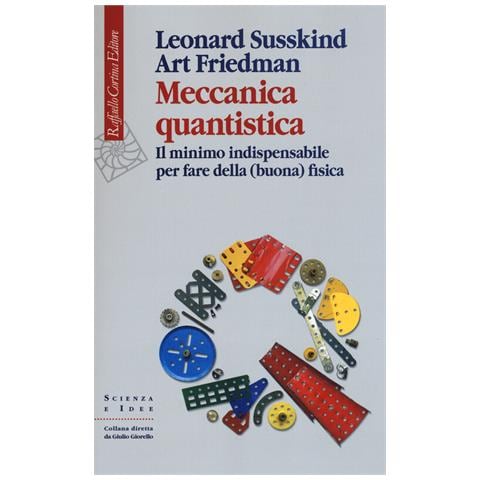 Leonard Susskind - Meccanica quantistica. Il minimo indispensabile per fare della (buona) fisica - Foto 1