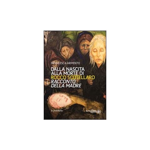 Francesca Armento - Dalla nascita alla morte di Rocco Scotellaro. Racconto della madre - Foto 1