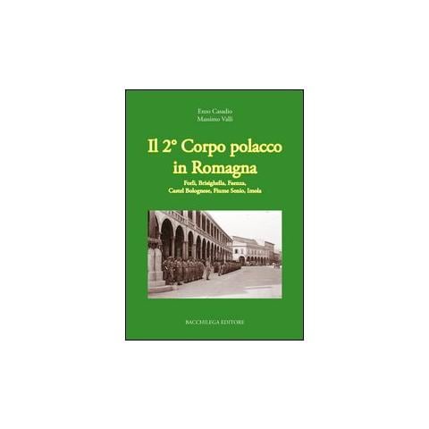 Enzo Casadio - Il secondo corpo polacco in Romagna. Forlì, Brisighella, Faenza, Castelbolognese, fiume Senio, Imola - Foto 3