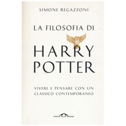Simone Regazzoni - La Filosofia Di Harry Potter. Vivere E Pensare Con Un Classico Contemporaneo - Foto 1