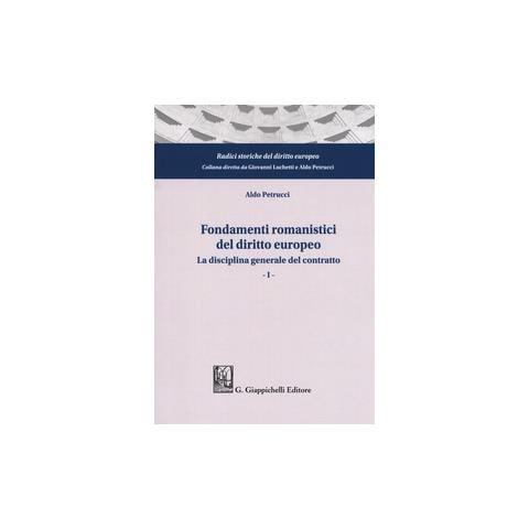 Aldo Petrucci - Fondamenti Romanistici Del Diritto Europeo. 1: La Disciplina Generale Del Contratto - Foto 1