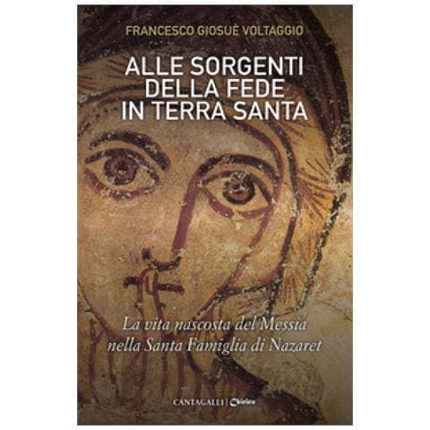 Francesco Giosué Voltaggio - Alle Sorgenti Della Fede In Terra Santa. La Vita Nascosta Del Messia Nella Santa Famiglia Di Nazaret. 3. - Foto 1