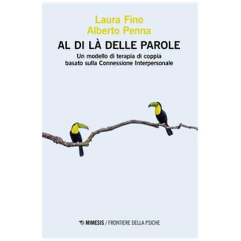 Alberto Penna, Laura Fino - Al Di Là Delle Parole. Un Modello Di Terapia Di Coppia Basato Sulla Connessione Interpersonale - Foto 1