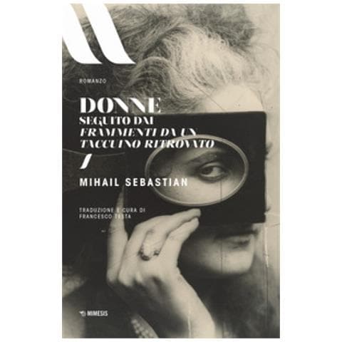 Mihail Sebastian - Donne. Seguito Dai Frammenti Di Un Taccuino Ritrovato - Foto 1