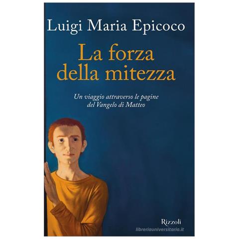 Luigi Maria Epicoco - La forza della mitezza. Un viaggio attraverso le pagine del Vangelo di Matteo - Foto 1