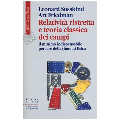 Leonard Susskind - Relatività ristretta e teoria classica dei campi. Il minimo indispensabile per fare della (buona) fisica - Foto 1